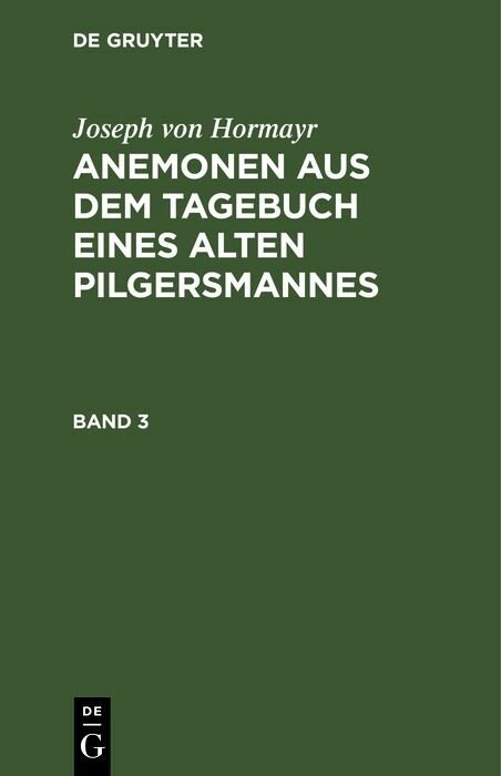 Joseph von Hormayr: Anemonen aus dem Tagebuch eines alten Pilgersmannes. Band 3 - Joseph Von Hormayr