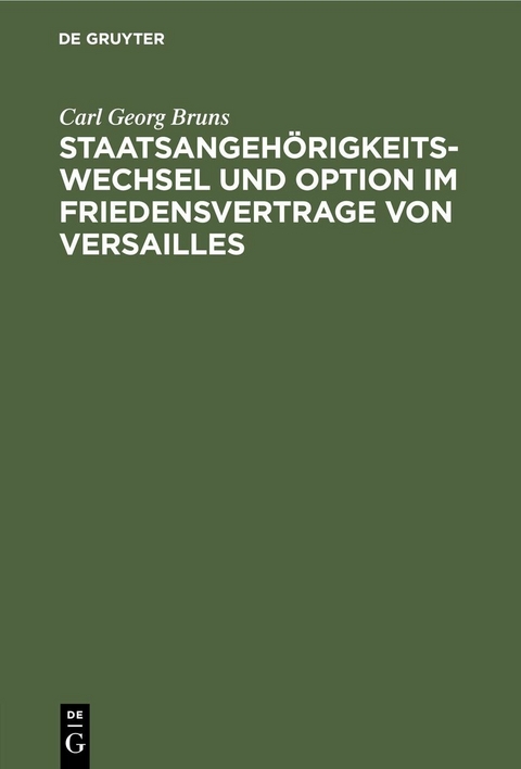 Staatsangeh&ouml;rigkeitswechsel und Option im Friedensvertrage von Versailles - Carl Georg Bruns