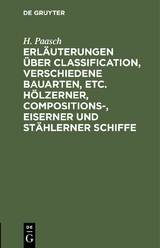 Erl&auml;uterungen &uuml;ber Classification, verschiedene Bauarten, etc. h&ouml;lzerner, Compositions-, eiserner und st&auml;hlerner Schiffe - H. Paasch