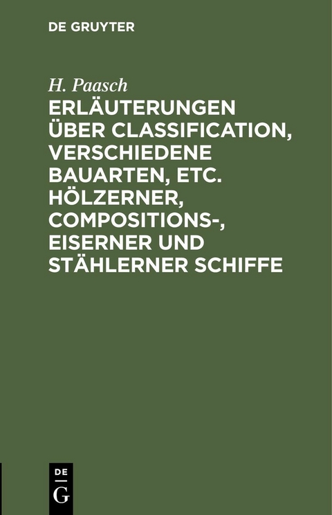 Erl&auml;uterungen &uuml;ber Classification, verschiedene Bauarten, etc. h&ouml;lzerner, Compositions-, eiserner und st&auml;hlerner Schiffe - H. Paasch