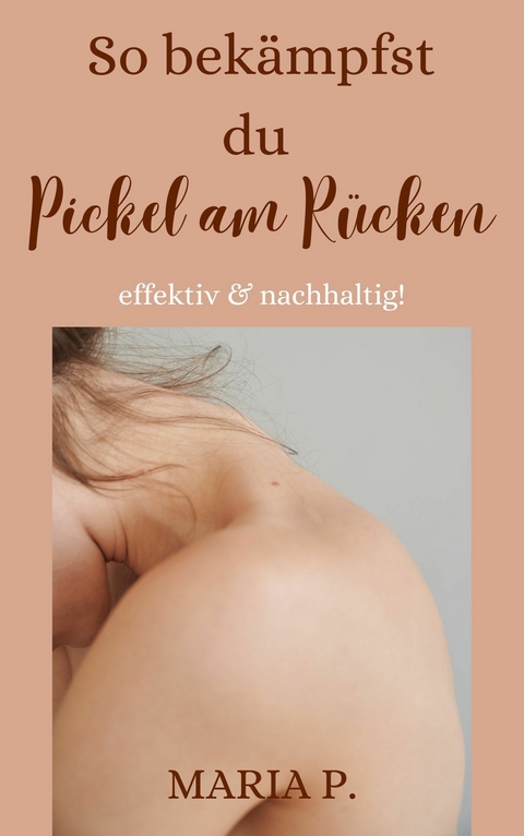 So bekämpfst du Pickel am Rücken effektiv und nachhaltig! - Maria P.