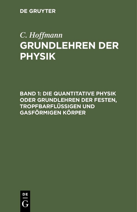 Die quantitative Physik oder Grundlehren der festen, tropfbarfl&uuml;ssigen und gasf&ouml;rmigen K&ouml;rper - C. Hoffmann