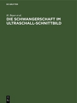 Die Schwangerschaft im Ultraschall-Schnittbild - H. Bayer, R. Schulte, P. Prenzlau, R. L&uuml;der