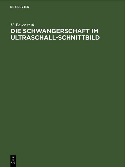 Die Schwangerschaft im Ultraschall-Schnittbild - H. Bayer, R. Schulte, P. Prenzlau, R. L&uuml;der