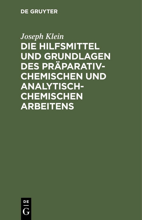 Die Hilfsmittel und Grundlagen des pr&auml;parativ-chemischen und analytisch-chemischen Arbeitens - Joseph Klein