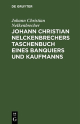 Johann Christian Nelckenbrechers Taschenbuch eines Banquiers und Kaufmanns - Johann Christian Nelkenbrecher