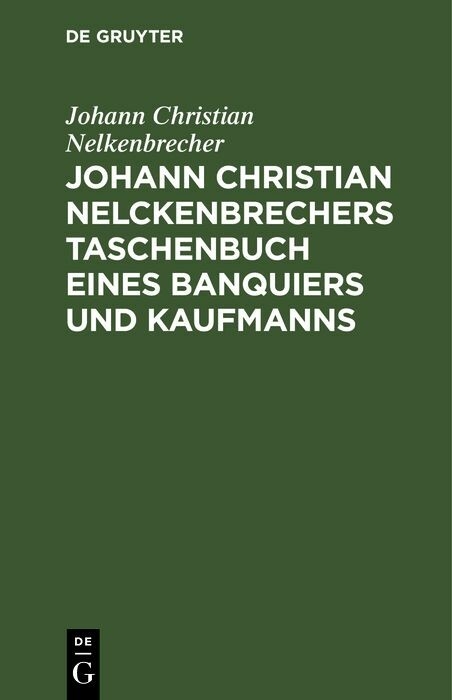 Johann Christian Nelckenbrechers Taschenbuch eines Banquiers und Kaufmanns - Johann Christian Nelkenbrecher