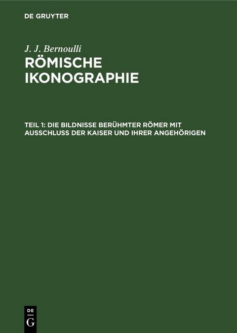 Die Bildnisse ber&uuml;hmter R&ouml;mer mit Ausschluss der Kaiser und ihrer Angeh&ouml;rigen - J. J. Bernoulli