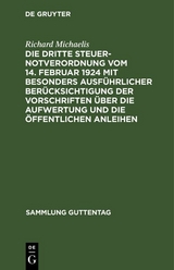 Die Dritte Steuernotverordnung vom 14. Februar 1924 mit besonders ausf&uuml;hrlicher Ber&uuml;cksichtigung der Vorschriften &uuml;ber die Aufwertung und die &ouml;ffentlichen Anleihen - Richard Michaelis