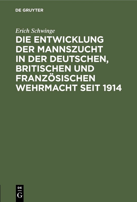 Die Entwicklung der Mannszucht in der deutschen, britischen und franz&ouml;sischen Wehrmacht seit 1914 - Erich Schwinge