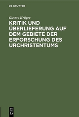 Kritik und &Uuml;berlieferung auf dem Gebiete der Erforschung des Urchristentums - Gustav Kr&uuml;ger