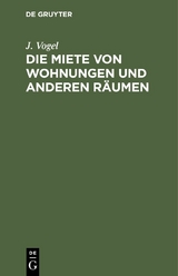 Die Miete von Wohnungen und anderen R&auml;umen - J. Vogel