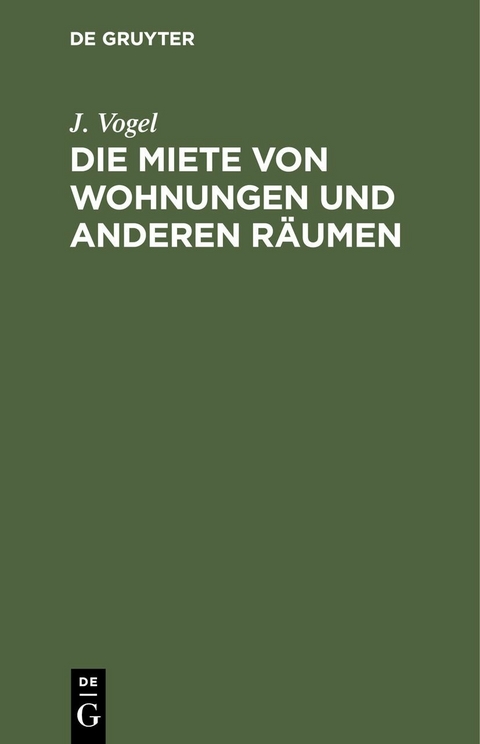 Die Miete von Wohnungen und anderen R&auml;umen - J. Vogel