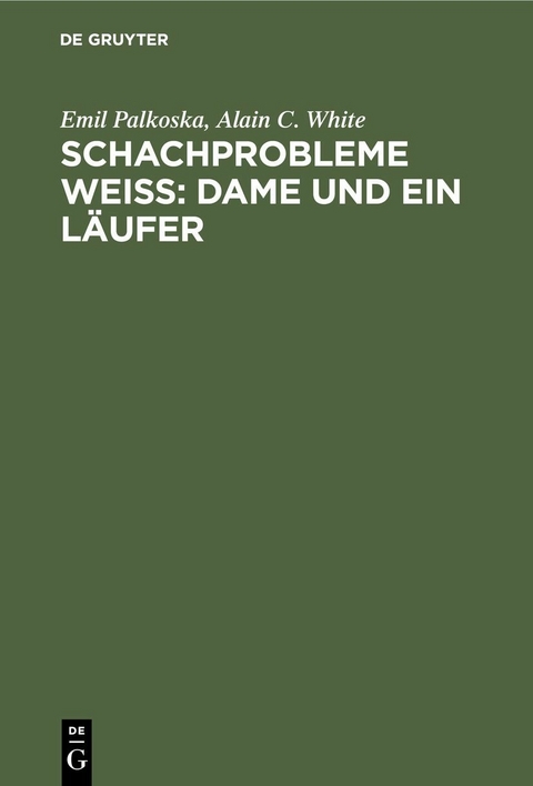 Schachprobleme Wei&szlig;: Dame und ein L&auml;ufer - Emil Palkoska, Alain C. White