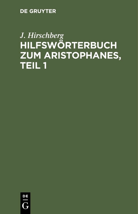 Hilfsw&ouml;rterbuch zum Aristophanes, Teil 1 - J. Hirschberg