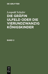Leopold Schefer: Die Gr&auml;fin Ulfeld oder die vierundzwanzig K&ouml;nigskinder. Band 2 - Leopold Schefer