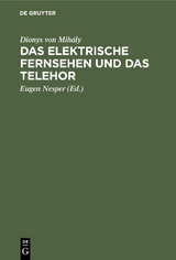 Das elektrische Fernsehen und das Telehor - Dionys von Mih&aacute;ly