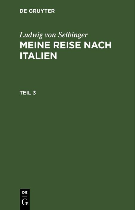 Ludwig von Selbinger: Meine Reise nach Italien. Teil 3 - Ludwig von Selbinger