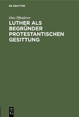 Luther als Begr&uuml;nder protestantischen Gesittung - Otto Pfleiderer