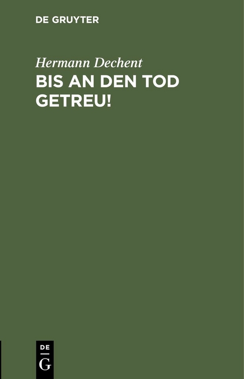 Bis an den Tod getreu! - Hermann Dechent
