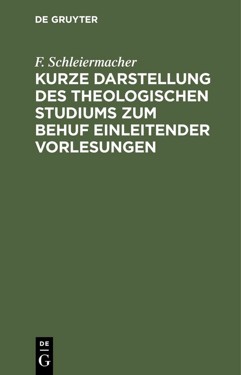 Kurze Darstellung des theologischen Studiums zum Behuf einleitender Vorlesungen - F. Schleiermacher