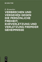 Verbrechen und Vergehen gegen die pers&ouml;nliche Freiheit, Ehrverletzung und Verletzung fremder Geheimnisse - E. Kronecker