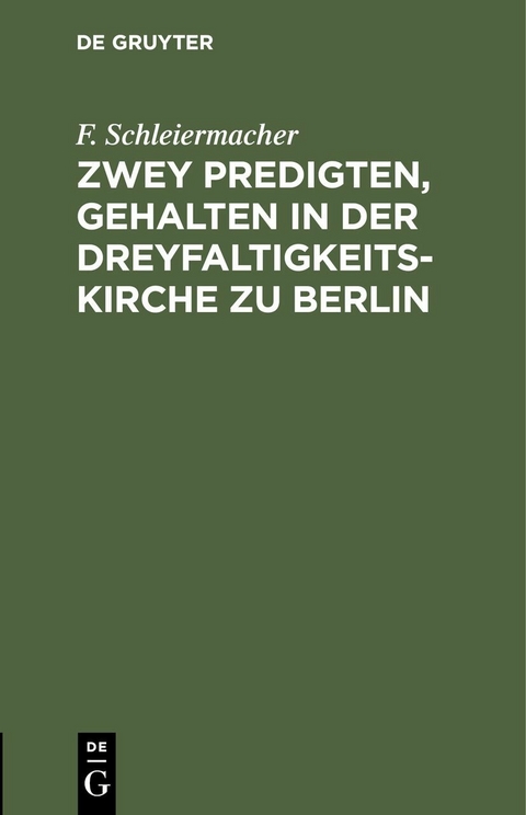 Zwey Predigten, gehalten in der Dreyfaltigkeits-Kirche zu Berlin - F. Schleiermacher