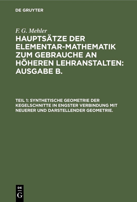 Synthetische Geometrie der Kegelschnitte in engster Verbindung mit neuerer und darstellender Geometrie. - F. G. Mehler