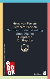 Wahrheit ist die Erfindung eines L&uuml;gners - Heinz von Foerster, Bernhard P&ouml;rksen