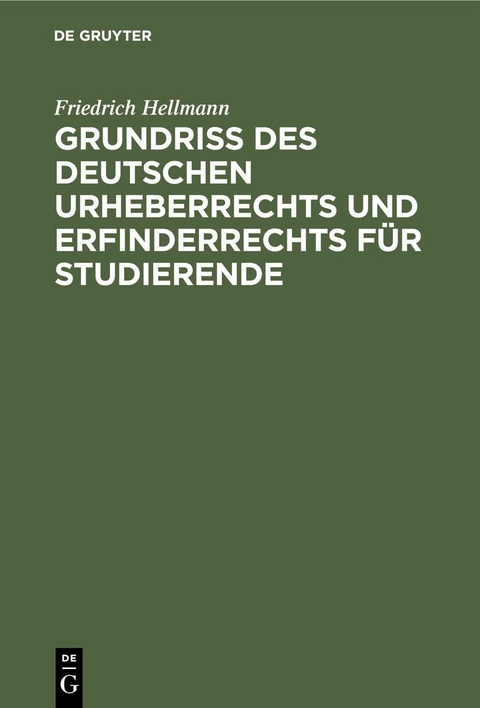 Grundriss des deutschen Urheberrechts und Erfinderrechts f&uuml;r Studierende - Friedrich Hellmann