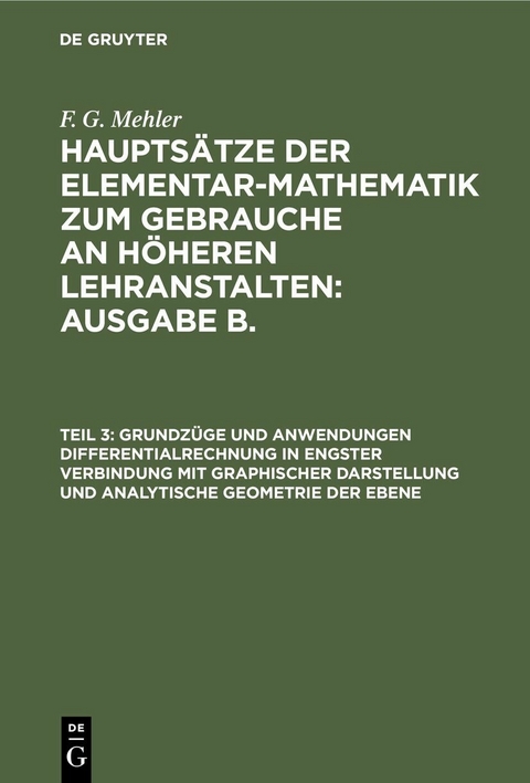 Grundzüge und Anwendungen Differentialrechnung in engster Verbindung mit graphischer Darstellung und Analytische Geometrie der Ebene - F. G. Mehler