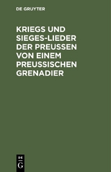 Kriegs und Sieges-Lieder der Preussen von einem Preussischen Grenadier