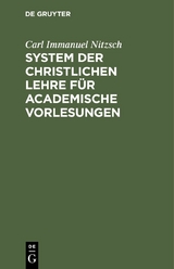System der christlichen Lehre f&uuml;r academische Vorlesungen - Carl Immanuel Nitzsch