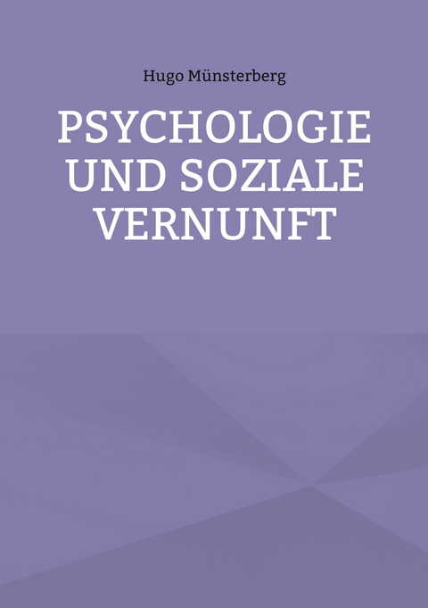 Psychologie und soziale Vernunft -  Hugo M&uuml;nsterberg