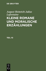 August Heinrich Julius Lafontaine: Kleine Romane und moralische Erz&auml;hlungen. Teil 10 - August Heinrich Julius Lafontaine