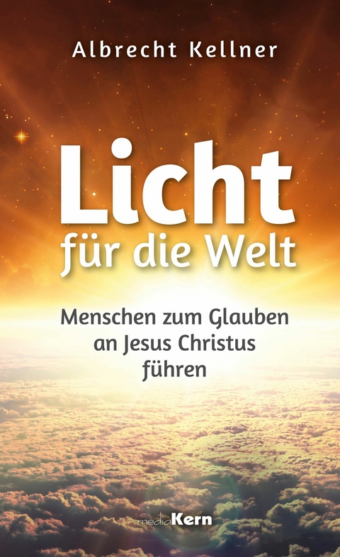 Licht f&uuml;r die Welt - Albrecht Kellner
