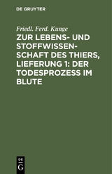 Zur Lebens- und Stoffwissenschaft des Thiers, Lieferung 1: Der Todesprozess im Blute - Friedl. Ferd. Kunge
