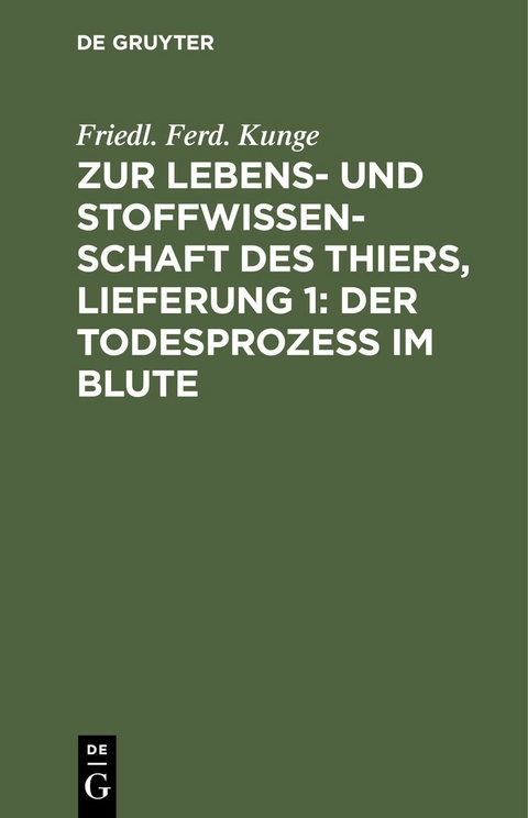 Zur Lebens- und Stoffwissenschaft des Thiers, Lieferung 1: Der Todesprozess im Blute - Friedl. Ferd. Kunge