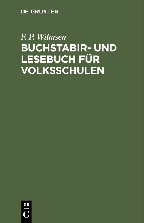 Buchstabir- und Lesebuch f&uuml;r Volksschulen - F. P. Wilmsen
