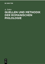 Quellen und Methodik der Romanischen Philologie - W. Schum, H. Bresslau, G. Gr&ouml;ber, A. Tobler