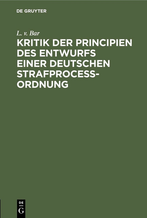 Kritik der Principien des Entwurfs einer Deutschen Strafproce&szlig;ordnung