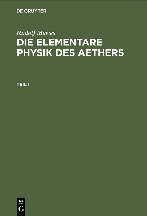 Rudolf Mewes: Die elementare Physik des Aethers. Teil 1 - Rudolf Mewes