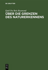 &Uuml;ber die Grenzen des Naturerkennens - Emil Du Bois Reymond