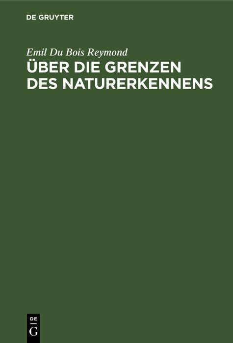 &Uuml;ber die Grenzen des Naturerkennens - Emil Du Bois Reymond