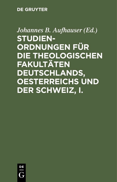 Studien-Ordnungen f&uuml;r die theologischen Fakult&auml;ten Deutschlands, Oesterreichs und der Schweiz, I. - 