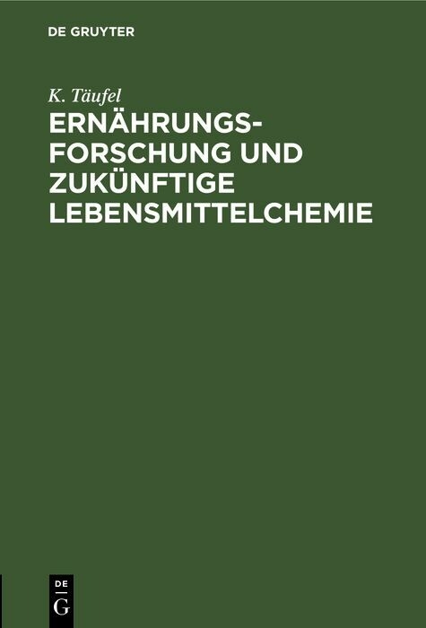 Ern&auml;hrungsforschung und zuk&uuml;nftige Lebensmittelchemie - K. T&auml;ufel