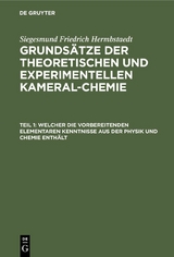 Welcher die vorbereitenden elementaren Kenntnisse aus der Physik und Chemie enth&auml;lt - Siegesmund Friedrich Hermbstaedt