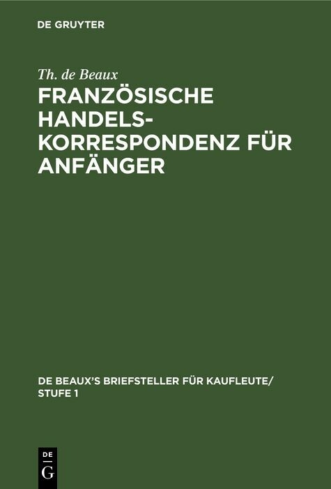 Franz&ouml;sische Handelskorrespondenz f&uuml;r Anf&auml;nger - Th. de Beaux