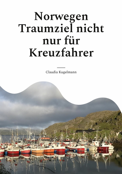 Norwegen Traumziel nicht nur f&uuml;r Kreuzfahrer - Claudia Kugelmann