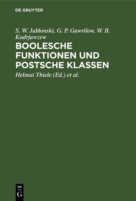 Boolesche Funktionen und Postsche Klassen - S. W. Jablonski, G. P. Gawrilow, W. B. Kudrjawzew